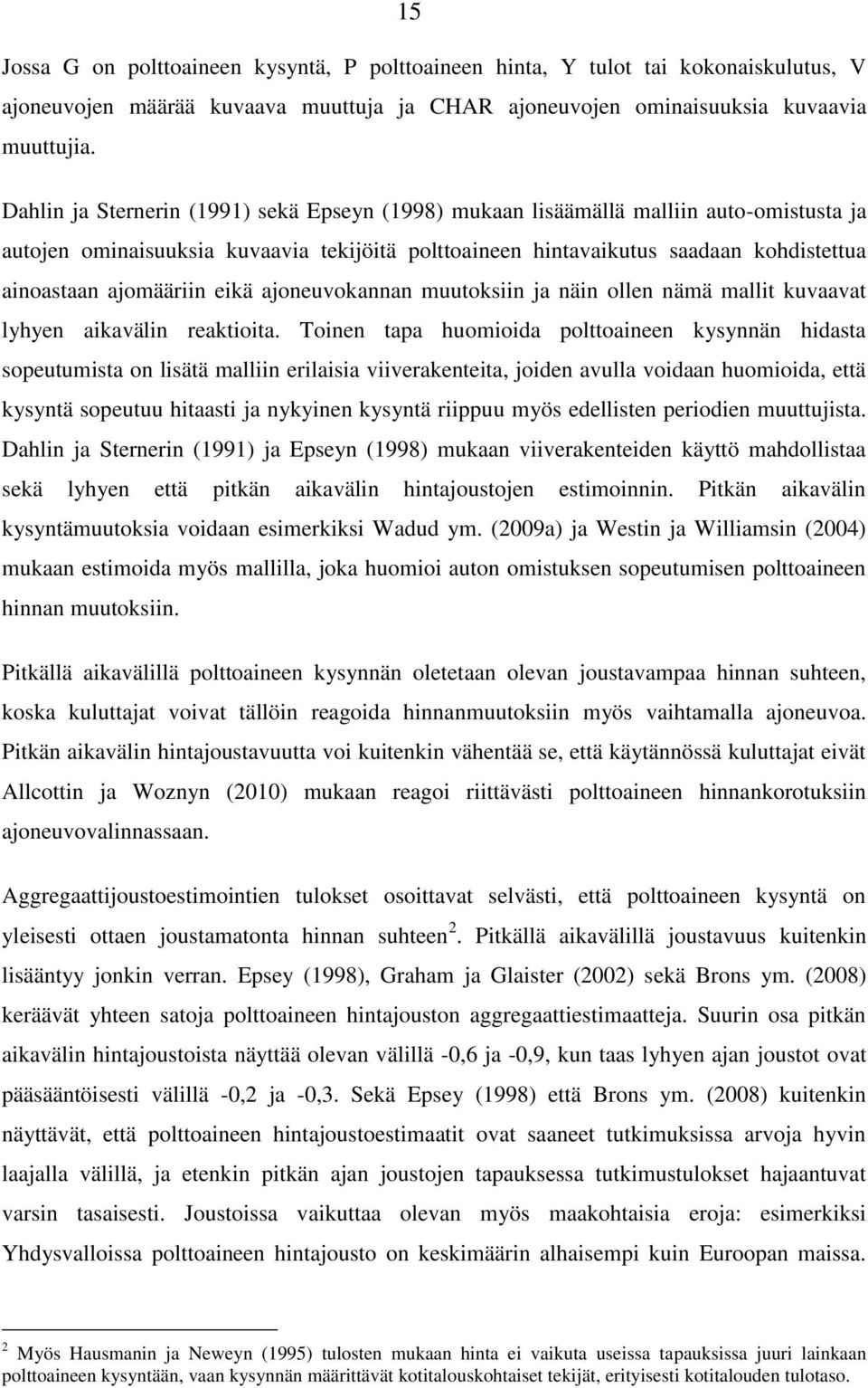 ajomääriin eikä ajoneuvokannan muutoksiin ja näin ollen nämä mallit kuvaavat lyhyen aikavälin reaktioita.