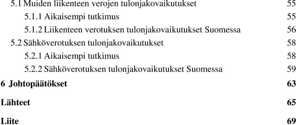 2 Sähköverotuksen tulonjakovaikutukset 58 5.2.1 Aikaisempi tutkimus 58 5.2.2