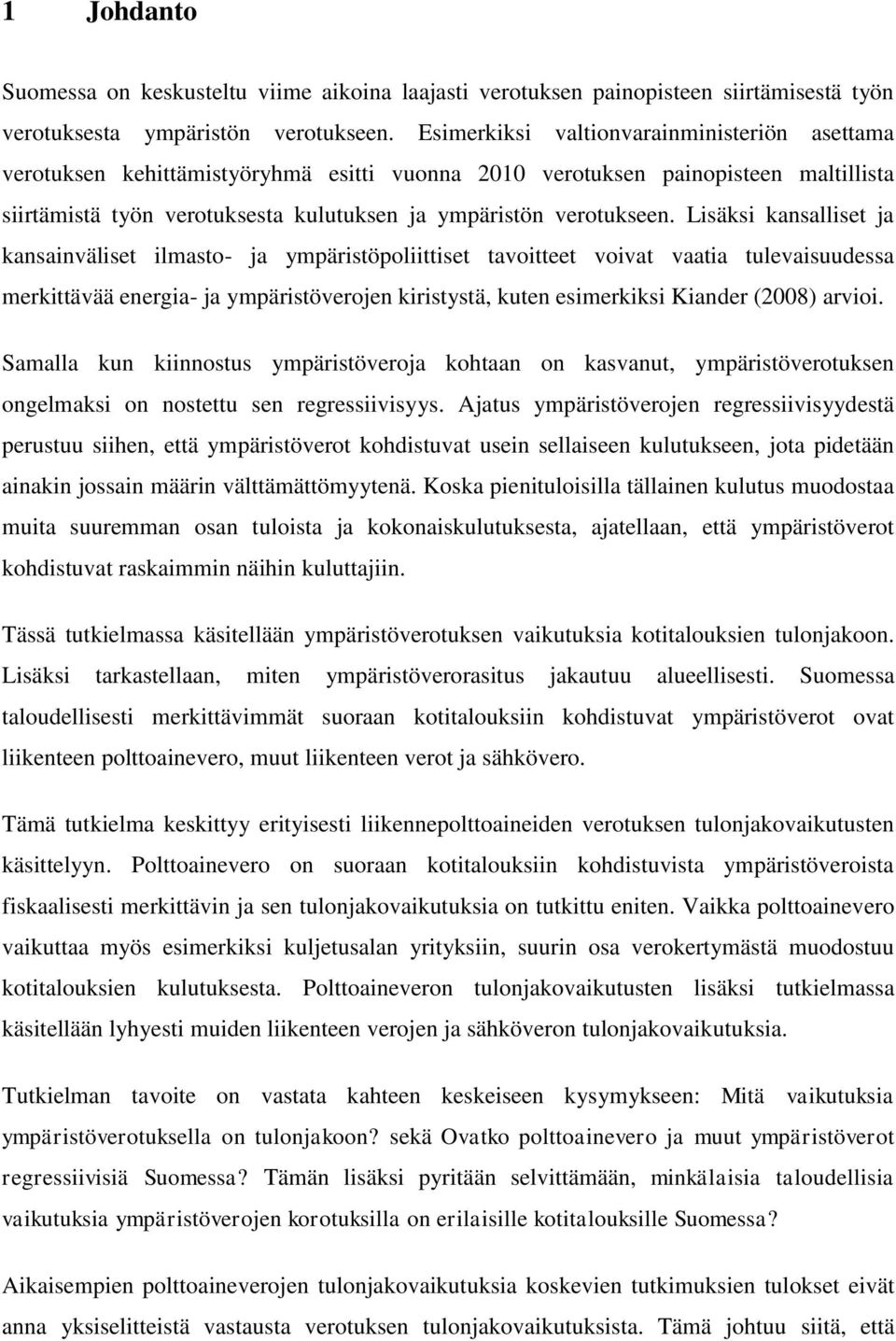 Lisäksi kansalliset ja kansainväliset ilmasto- ja ympäristöpoliittiset tavoitteet voivat vaatia tulevaisuudessa merkittävää energia- ja ympäristöverojen kiristystä, kuten esimerkiksi Kiander (2008)