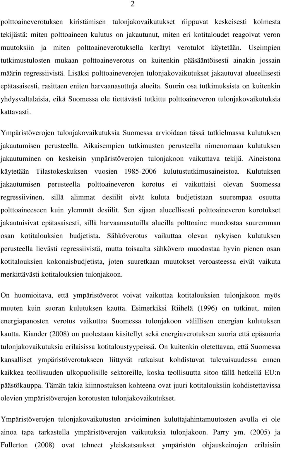 Lisäksi polttoaineverojen tulonjakovaikutukset jakautuvat alueellisesti epätasaisesti, rasittaen eniten harvaanasuttuja alueita.