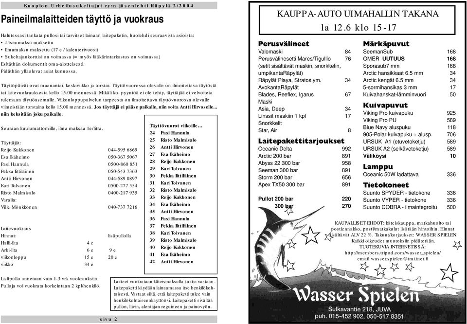 Täyttövuorossa olevalle on ilmoitettava täytöstä tai laitevuokrauksesta kello 15.00 mennessä. Mikäli ko. pyyntöä ei ole tehty, täyttäjää ei velvoiteta tulemaan täyttöasemalle.