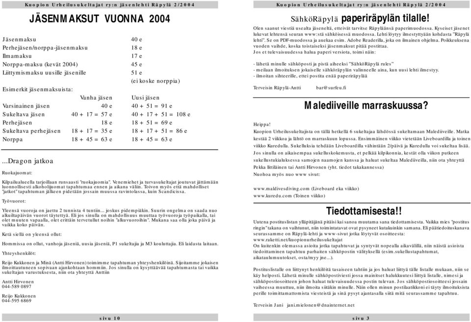 + 17 + 51 = 86 e Norppa 18 + 45 = 63 e 18 + 45 = 63 e...dragon jatkoa Ruokajuomat: Kilpailualueella tarjoillaan runsaasti "ruokajuomia".