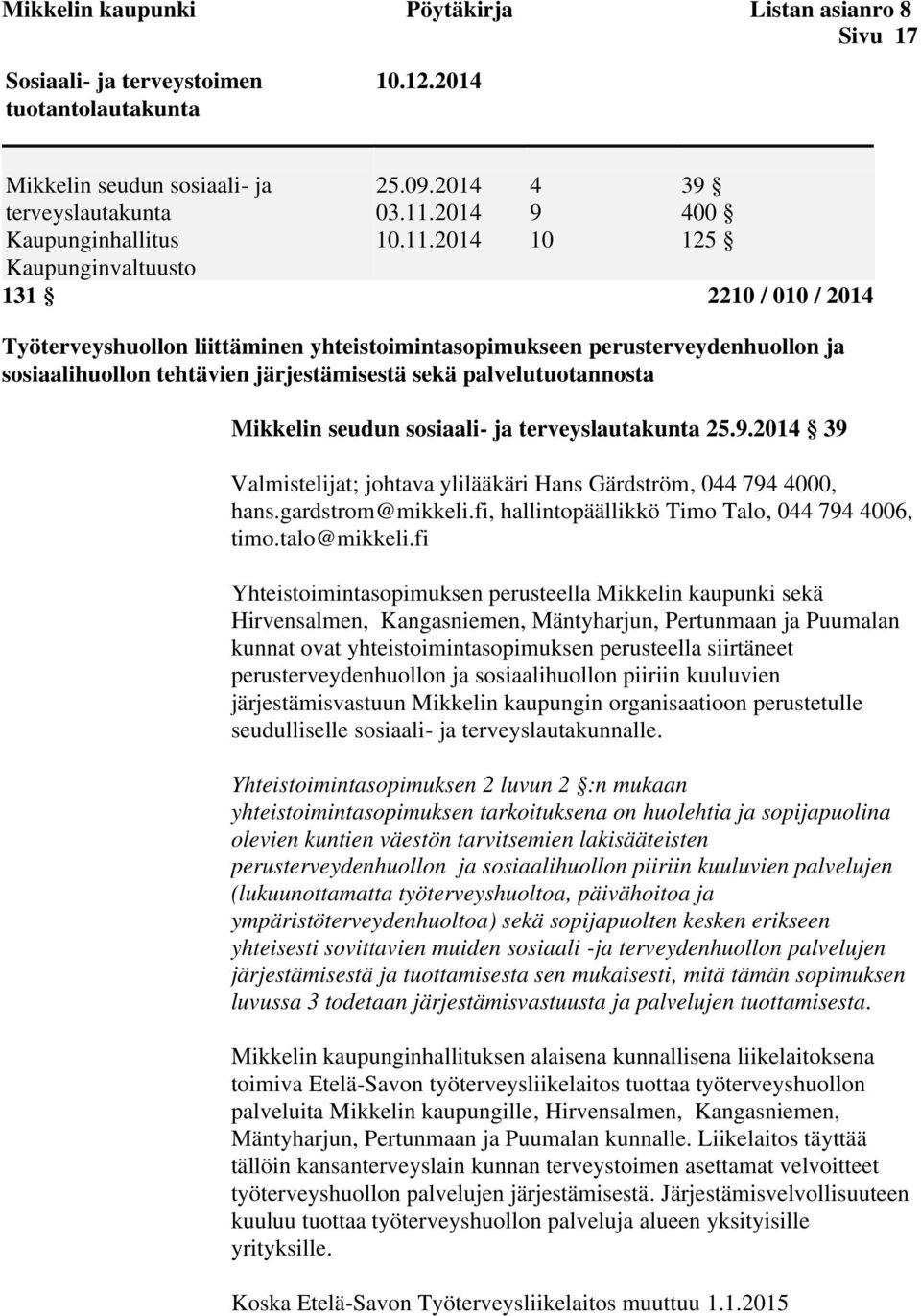 2014 4 9 10 39 400 125 131 2210 / 010 / 2014 Työterveyshuollon liittäminen yhteistoimintasopimukseen perusterveydenhuollon ja sosiaalihuollon tehtävien järjestämisestä sekä palvelutuotannosta