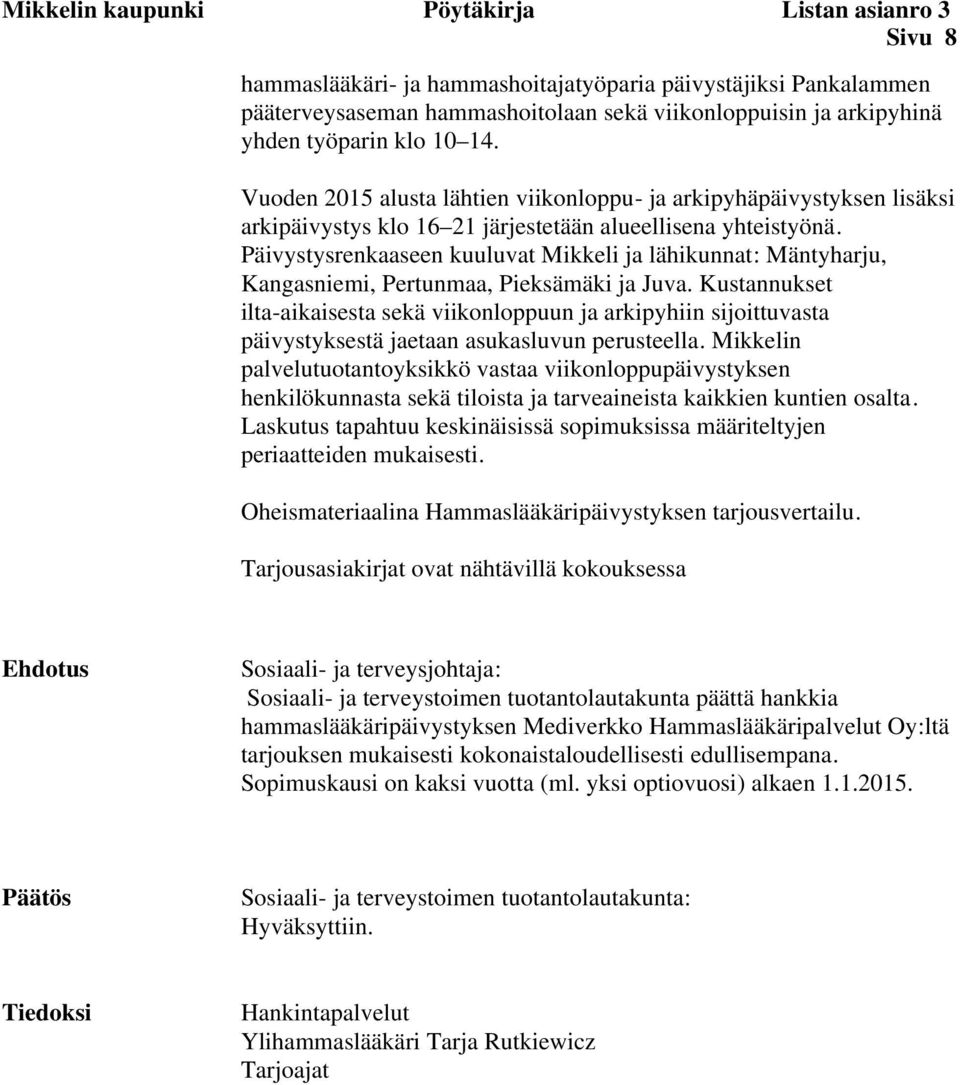 Päivystysrenkaaseen kuuluvat Mikkeli ja lähikunnat: Mäntyharju, Kangasniemi, Pertunmaa, Pieksämäki ja Juva.