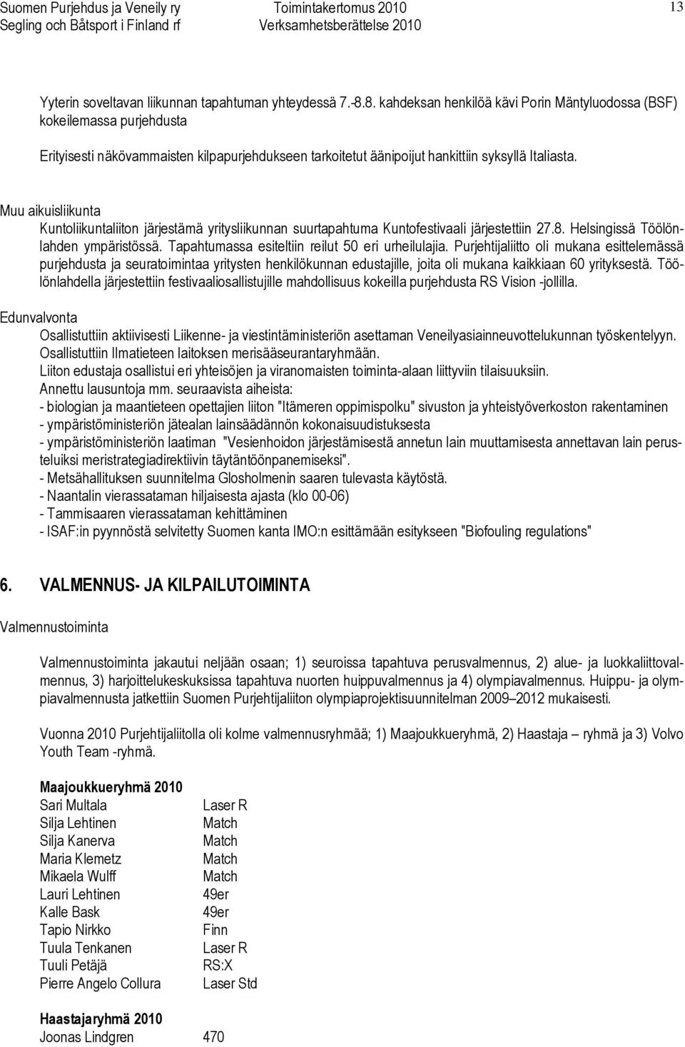 Muu aikuisliikunta Kuntoliikuntaliiton järjestämä yritysliikunnan suurtapahtuma Kuntofestivaali järjestettiin 27.8. Helsingissä Töölönlahden ympäristössä.