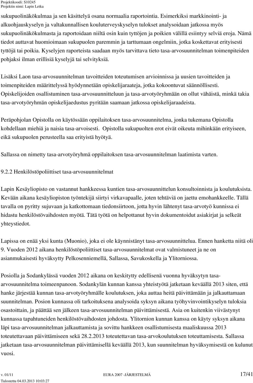 välillä esiintyy selviä eroja. Nämä tiedot auttavat huomioimaan sukupuolen paremmin ja tarttumaan ongelmiin, jotka koskettavat erityisesti tyttöjä tai poikia.