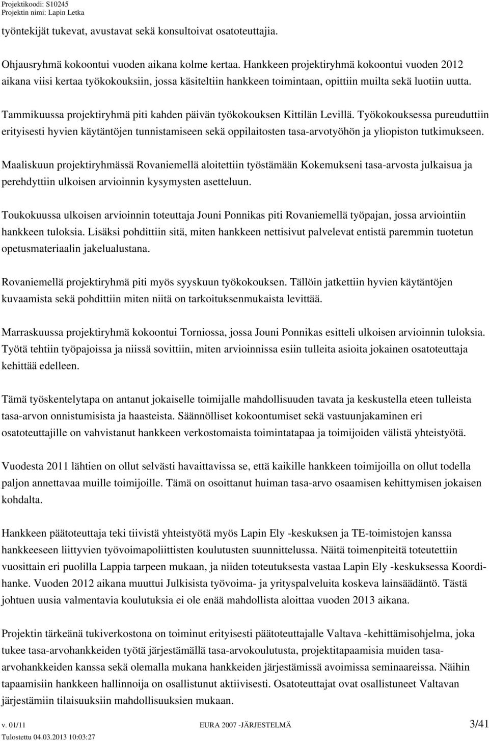 Tammikuussa projektiryhmä piti kahden päivän työkokouksen Kittilän Levillä.