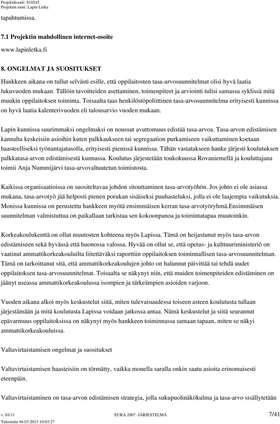 Tällöin tavoitteiden asettaminen, toimenpiteet ja arviointi tulisi samassa syklissä mitä muukin oppilaitoksen toiminta.