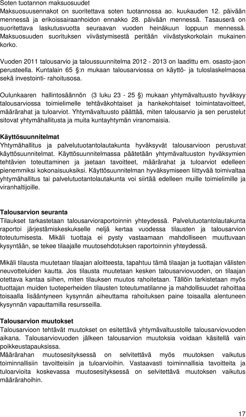 Maksuosuuden suorituksen viivästymisestä peritään viivästyskorkolain mukainen korko. Vuoden 2011 talousarvio ja taloussuunnitelma 2012-2013 on laadittu em. osasto-jaon perusteella.