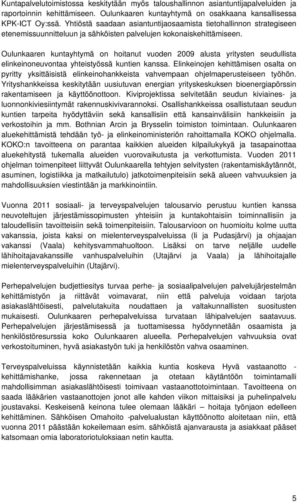 Oulunkaaren kuntayhtymä on hoitanut vuoden 2009 alusta yritysten seudullista elinkeinoneuvontaa yhteistyössä kuntien kanssa.