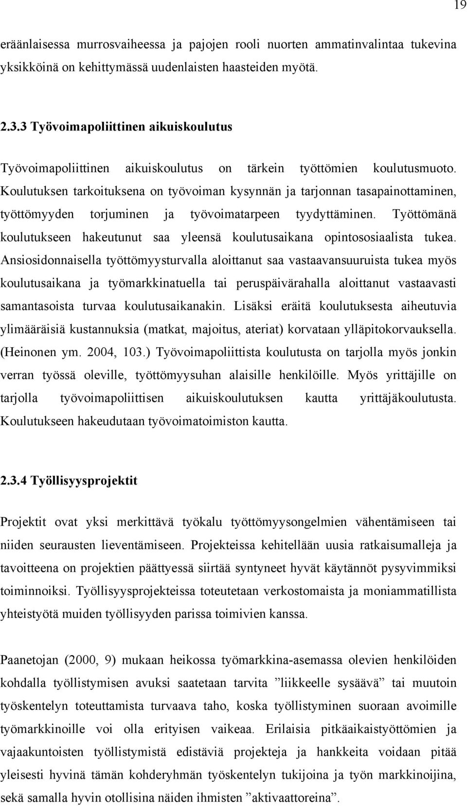 Koulutuksen tarkoituksena on työvoiman kysynnän ja tarjonnan tasapainottaminen, työttömyyden torjuminen ja työvoimatarpeen tyydyttäminen.