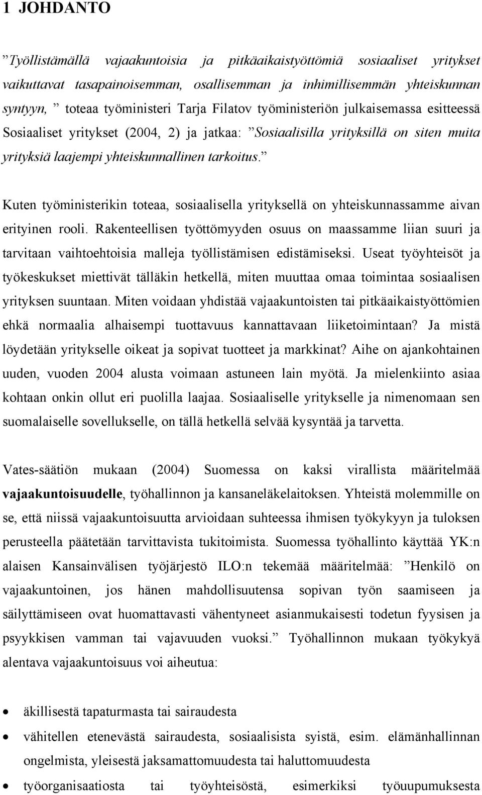 Kuten työministerikin toteaa, sosiaalisella yrityksellä on yhteiskunnassamme aivan erityinen rooli.