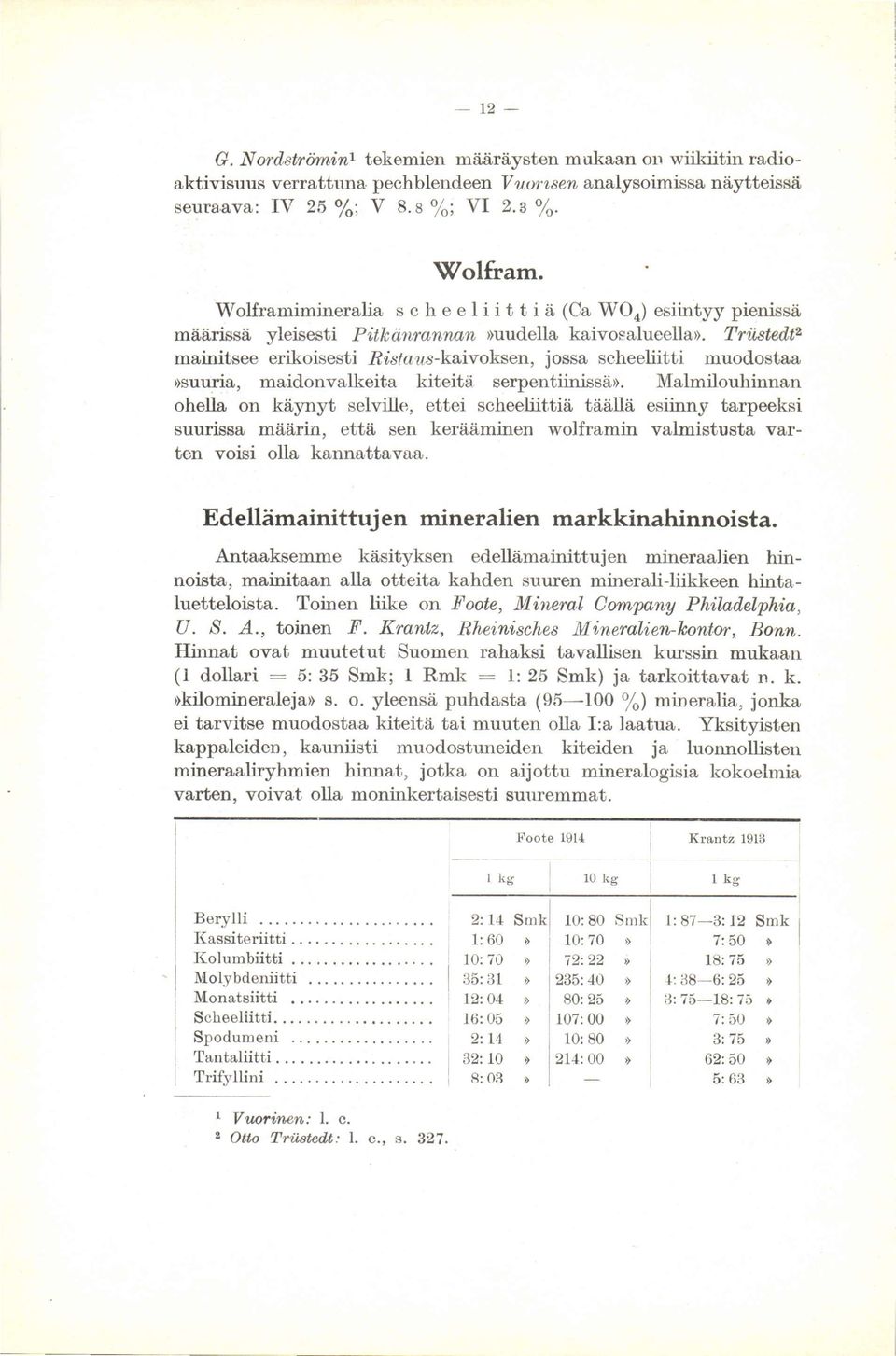 s-kaivoksen, jossa scheeliitti muodostaa )suuria, maidonvalkeita kiteitä serpentiinissär.