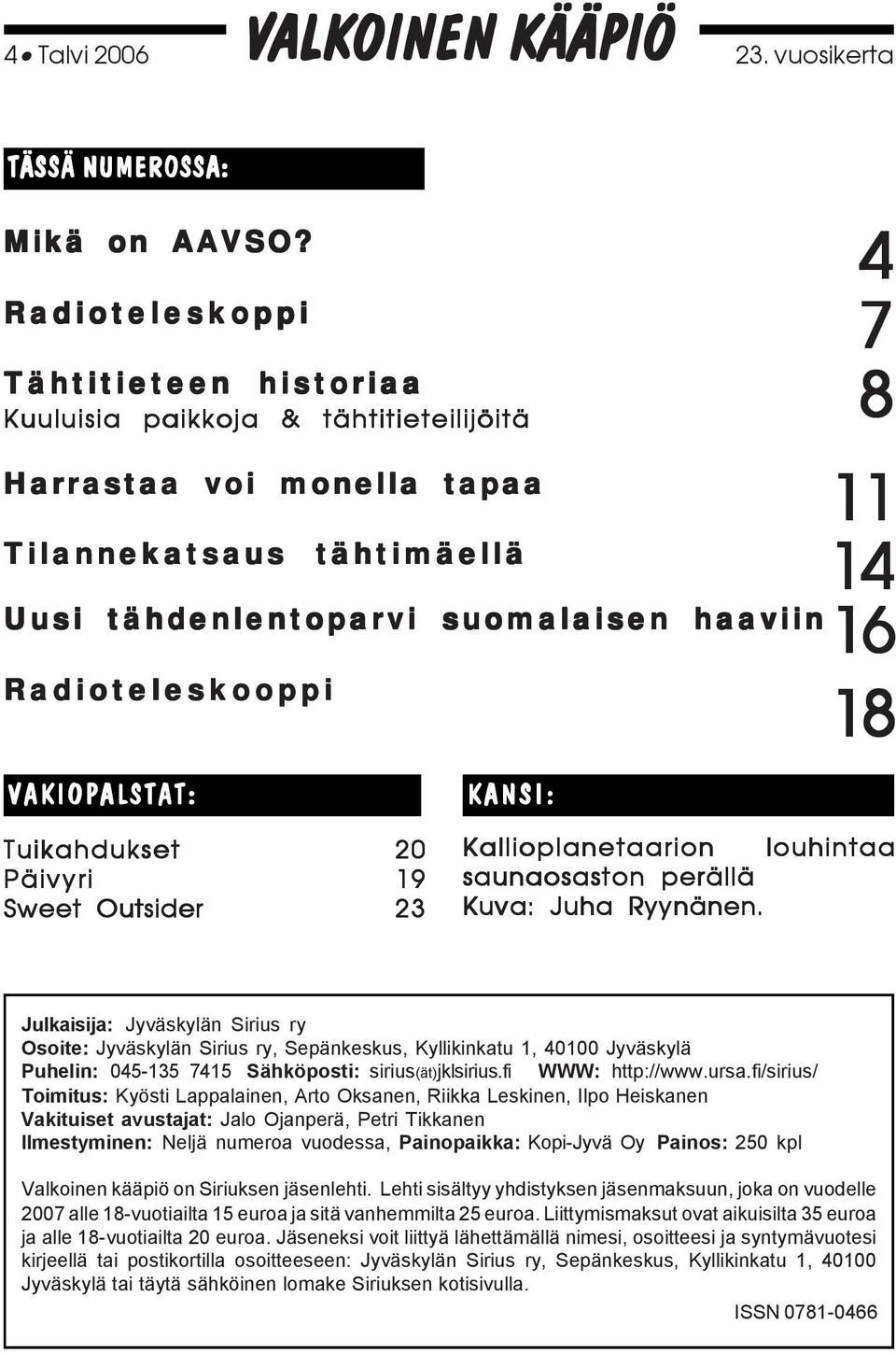 VAKIOPALSTAT: KANSI: 4 7 8 11 14 16 18 Tuikahdukset Päivyri Sweet Outsider 20 19 23 Kallioplanetaarion louhintaa saunaosaston perällä Kuva: Juha Ryynänen.