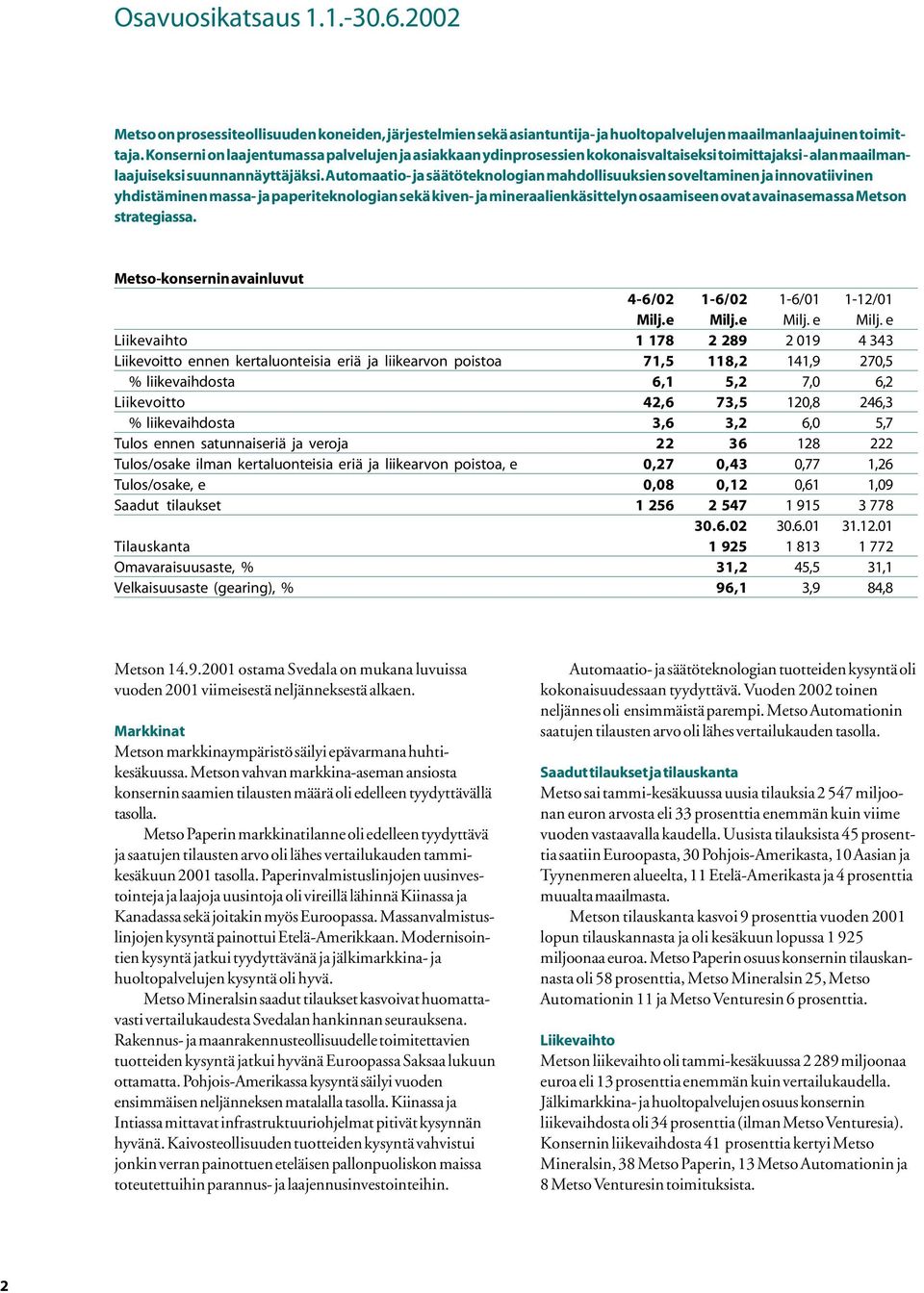 Automaatio- ja säätöteknologian mahdollisuuksien soveltaminen ja innovatiivinen yhdistäminen massa- ja paperiteknologian sekä kiven- ja mineraalienkäsittelyn osaamiseen ovat avainasemassa Metson