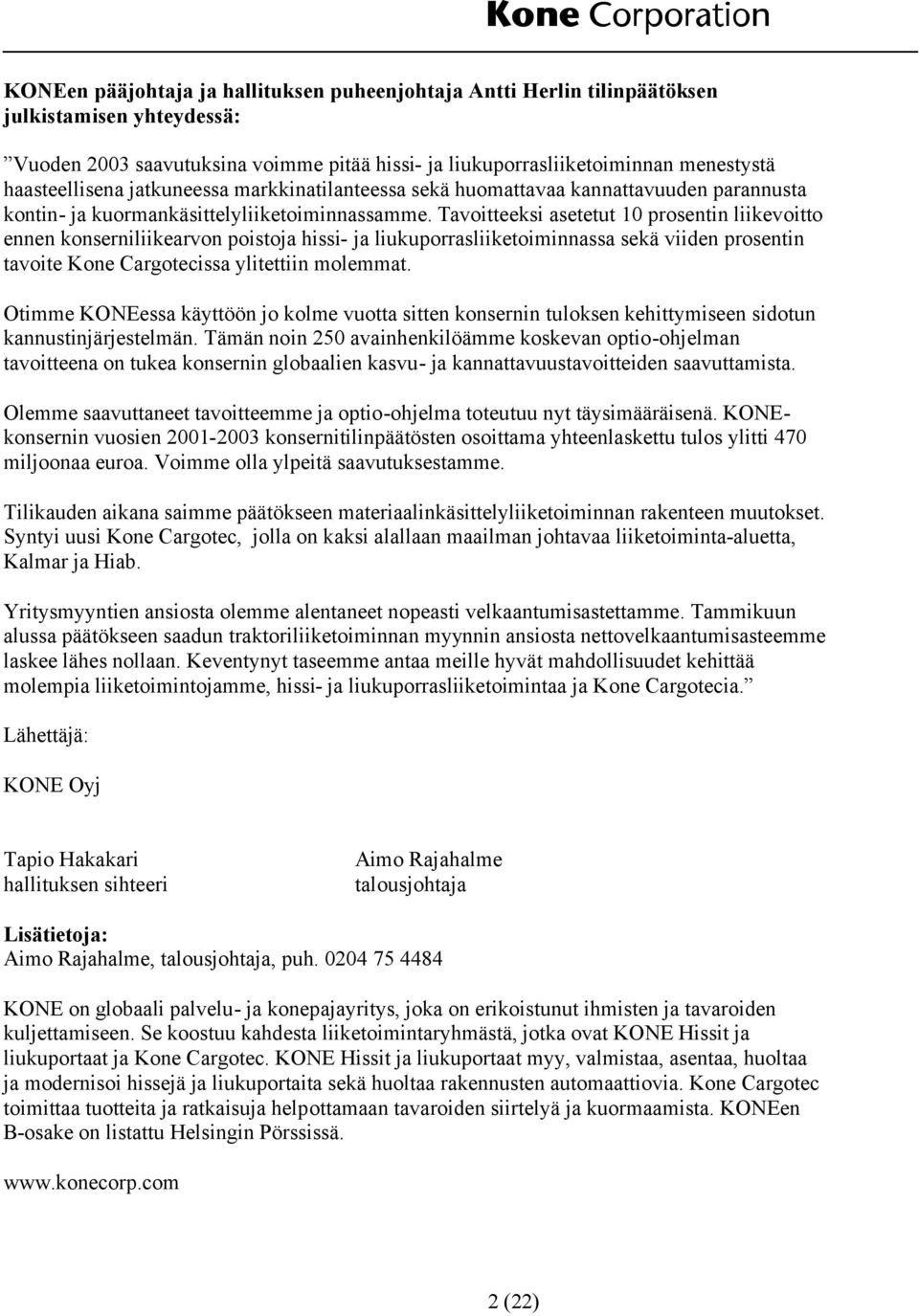 Tavoitteeksi asetetut 10 prosentin liikevoitto ennen konserniliikearvon poistoja hissi- ja liukuporrasliiketoiminnassa sekä viiden prosentin tavoite Kone Cargotecissa ylitettiin molemmat.