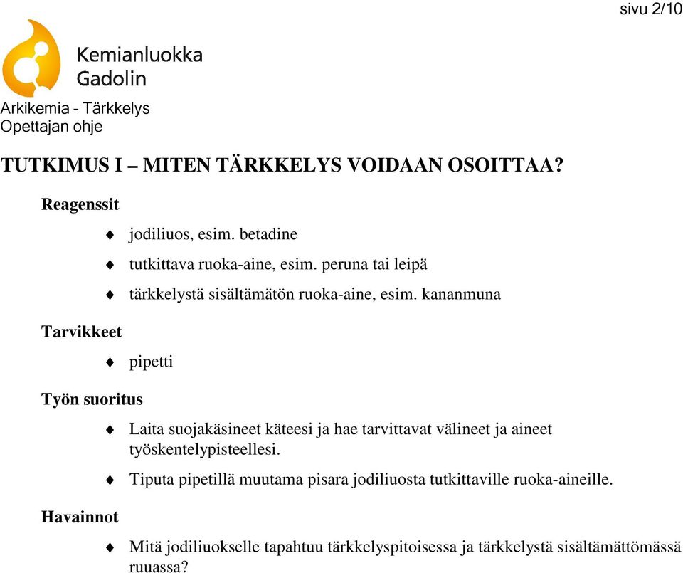 kananmuna pipetti Työn suoritus Havainnot Laita suojakäsineet käteesi ja hae tarvittavat välineet ja aineet