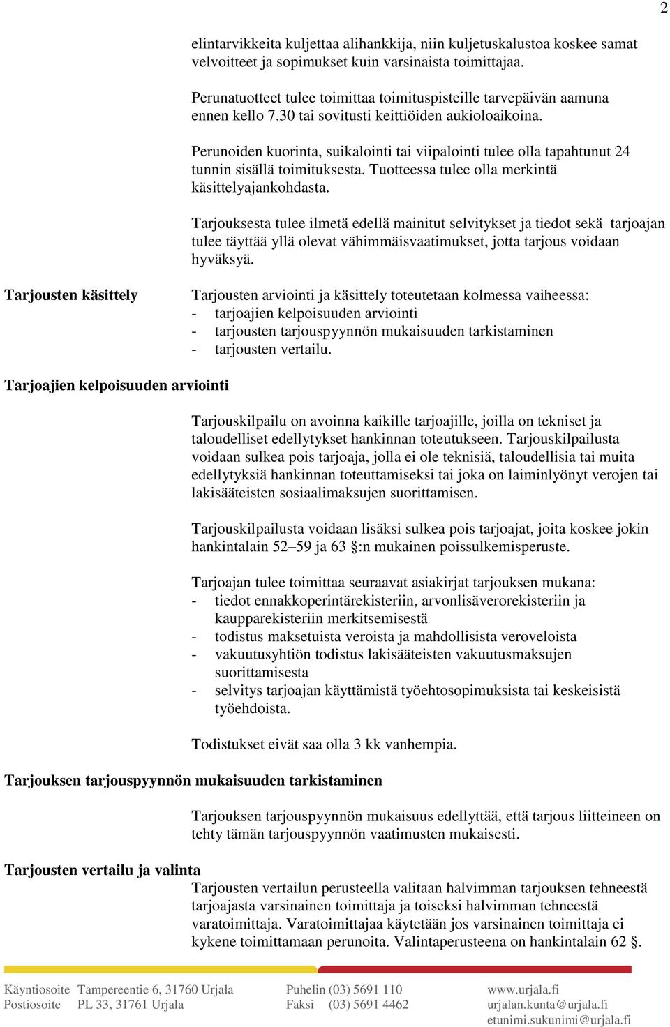 Perunoiden kuorinta, suikalointi tai viipalointi tulee olla tapahtunut 24 tunnin sisällä toimituksesta. Tuotteessa tulee olla merkintä käsittelyajankohdasta.