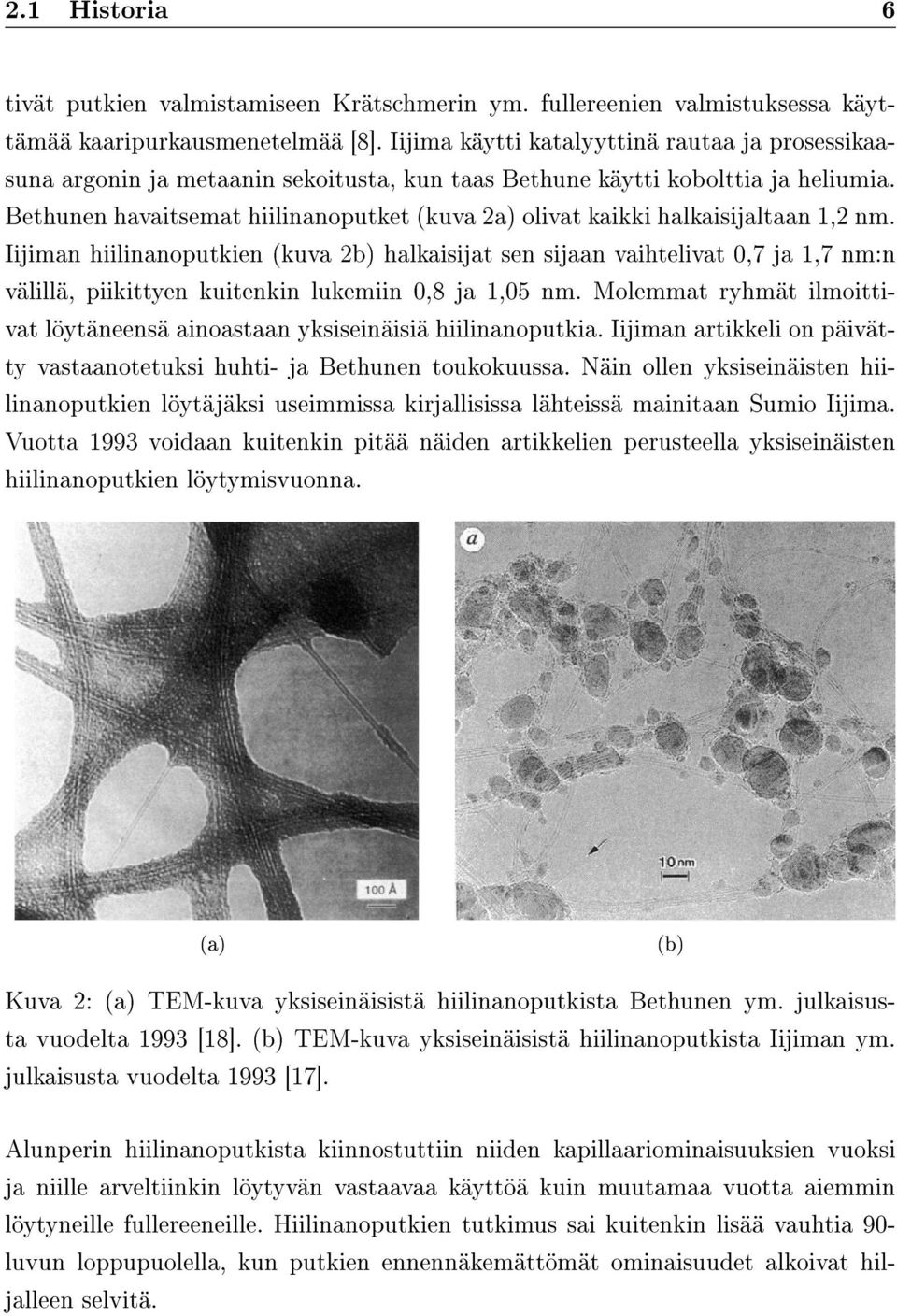 Bethunen havaitsemat hiilinanoputket (kuva 2a) olivat kaikki halkaisijaltaan 1,2 nm.