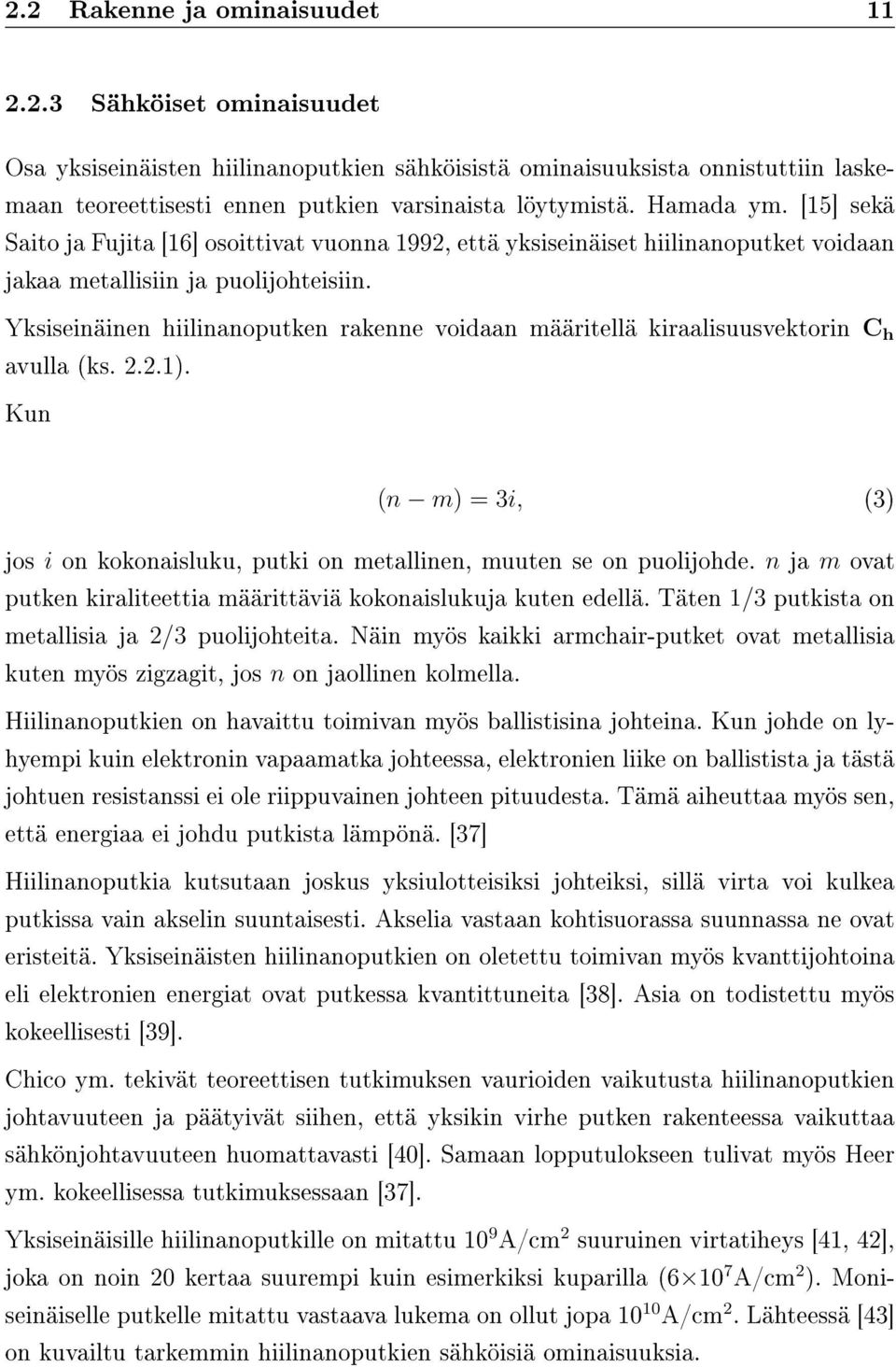 Yksiseinäinen hiilinanoputken rakenne voidaan määritellä kiraalisuusvektorin C h avulla (ks. 2.2.1). Kun (n m) = 3i, (3) jos i on kokonaisluku, putki on metallinen, muuten se on puolijohde.