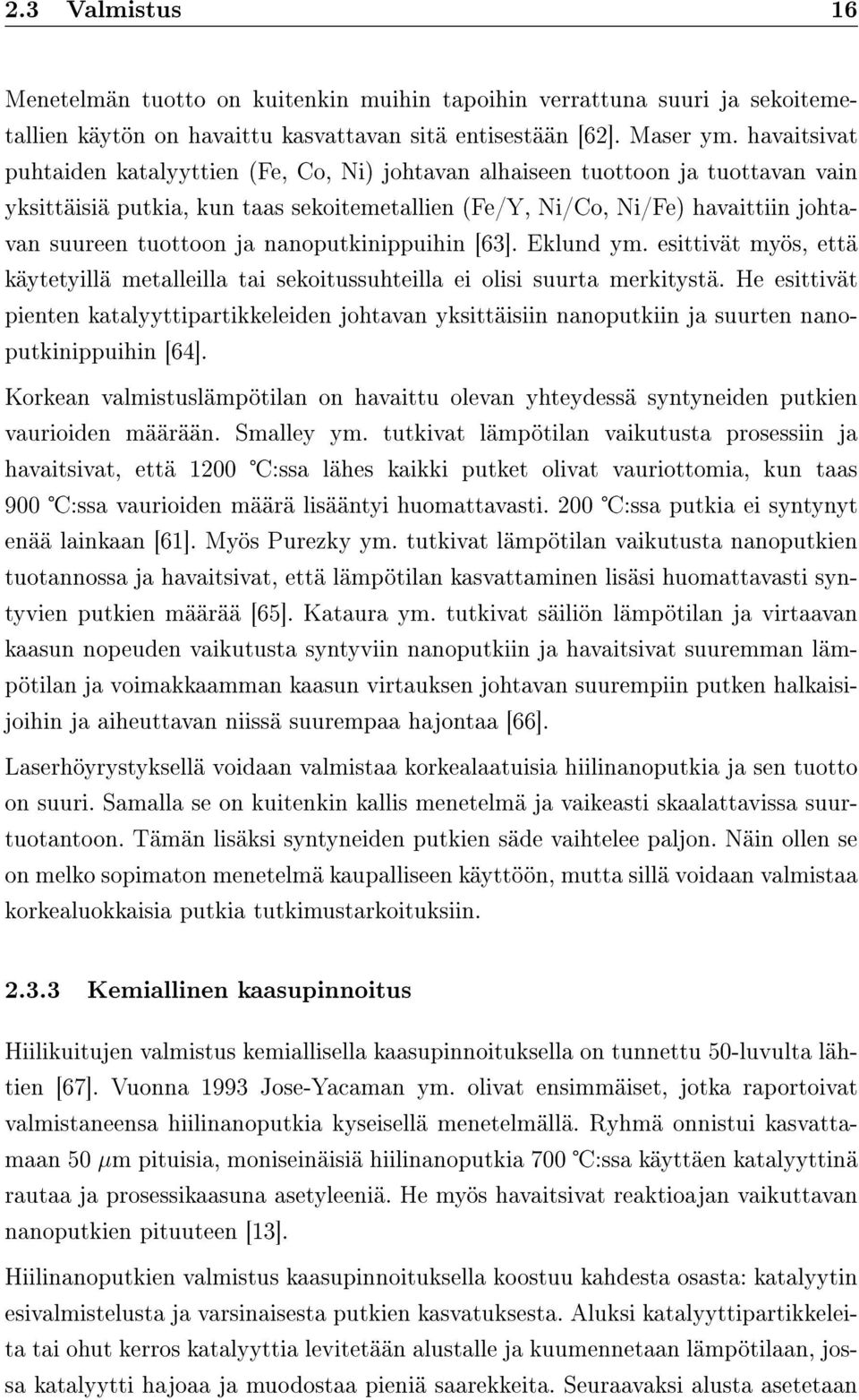 ja nanoputkinippuihin [63]. Eklund ym. esittivät myös, että käytetyillä metalleilla tai sekoitussuhteilla ei olisi suurta merkitystä.