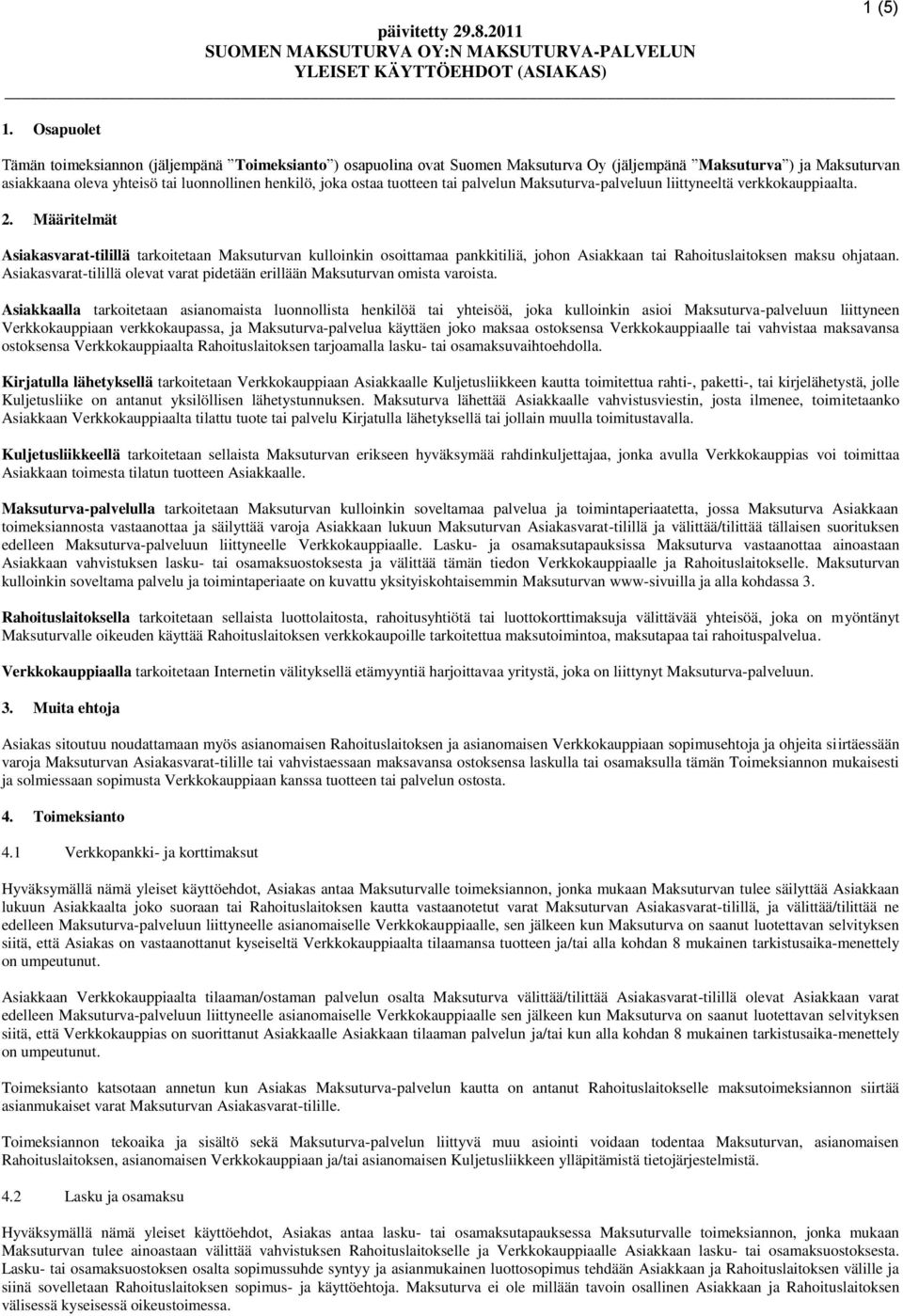 tuotteen tai palvelun Maksuturva-palveluun liittyneeltä verkkokauppiaalta. 2.