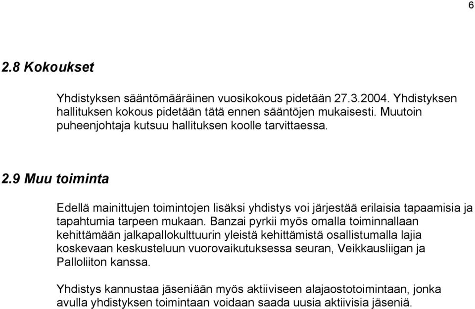 9 Muu toiminta Edellä mainittujen toimintojen lisäksi yhdistys voi järjestää erilaisia tapaamisia ja tapahtumia tarpeen mukaan.