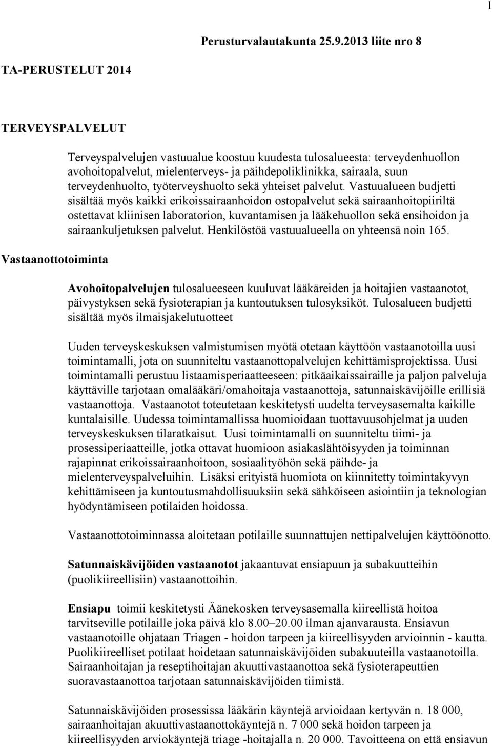 päihdepoliklinikka, sairaala, suun terveydenhuolto, työterveyshuolto sekä yhteiset palvelut.