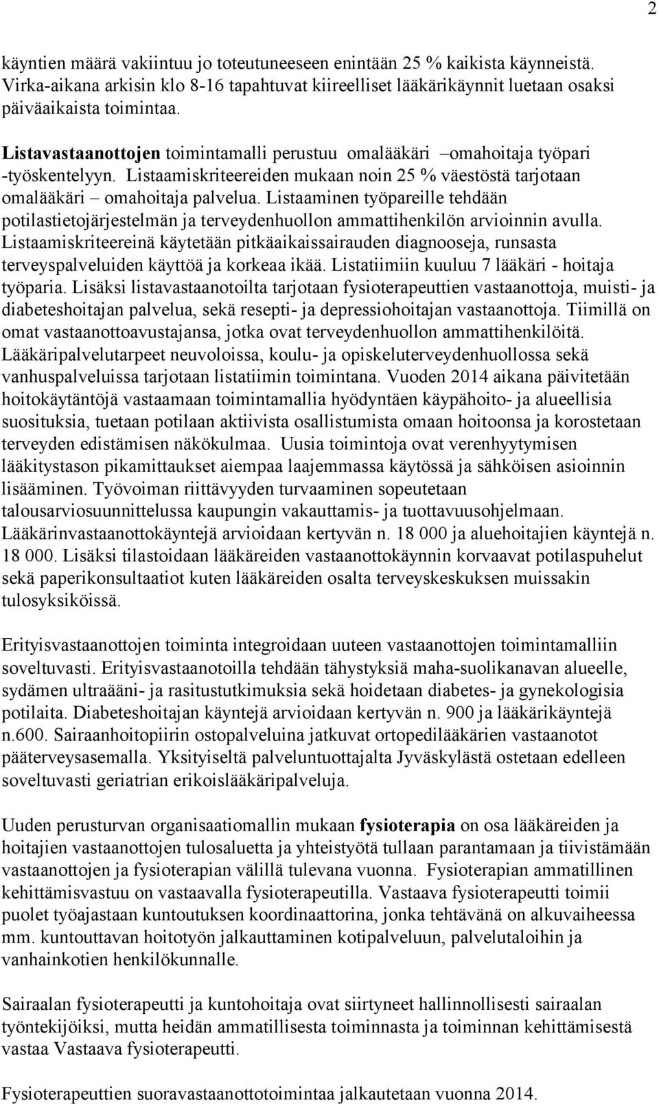 Listaaminen työpareille tehdään potilastietojärjestelmän ja terveydenhuollon ammattihenkilön arvioinnin avulla.