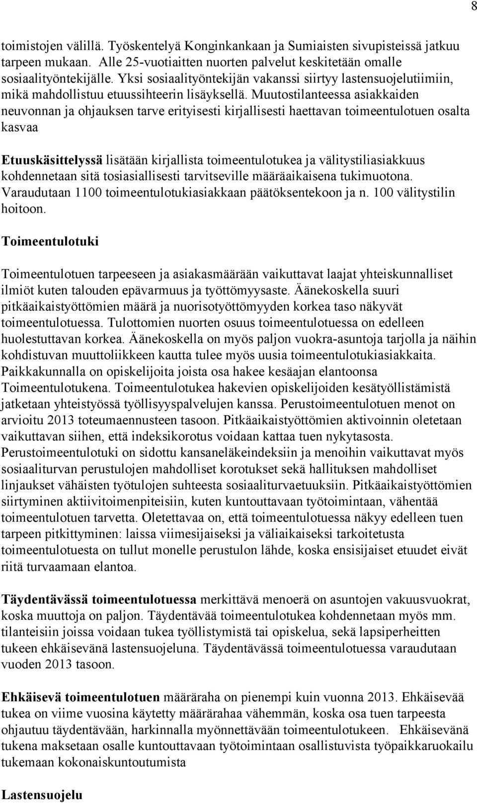 Muutostilanteessa asiakkaiden neuvonnan ja ohjauksen tarve erityisesti kirjallisesti haettavan toimeentulotuen osalta kasvaa Etuuskäsittelyssä lisätään kirjallista toimeentulotukea ja