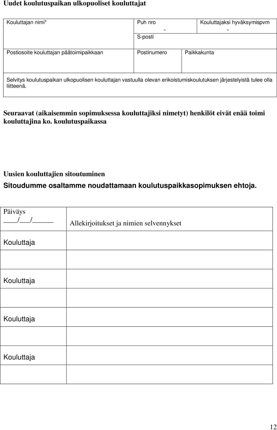 Seuraavat (aikaisemmin sopimuksessa kouluttajiksi nimetyt) henkilöt eivät enää toimi kouluttajina ko.