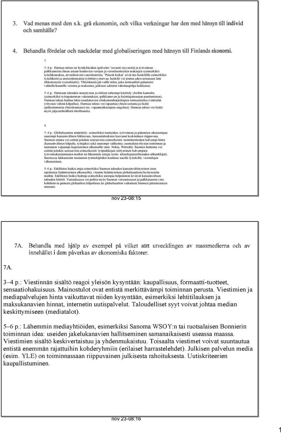 suorittamista. Pimeät keikat eivät tuo henkilölle esimerkiksi työeläkettä ja ansiosidonnaista työttömyysturvaa; henkilö voi joutua edesvastuuseen lain rikkomisesta (veronkierto).