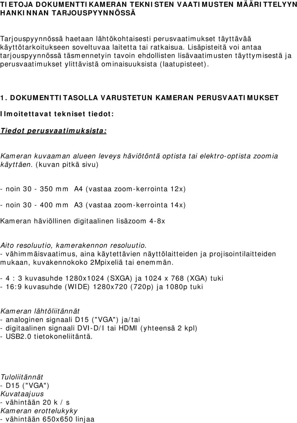 DOKUMENTTITASOLLA VARUSTETUN KAMERAN PERUSVAATIMUKSET Ilmoitettavat tekniset tiedot: Tiedot perusvaatimuksista: Kameran kuvaaman alueen leveys häviötöntä optista tai elektro-optista zoomia käyttäen.