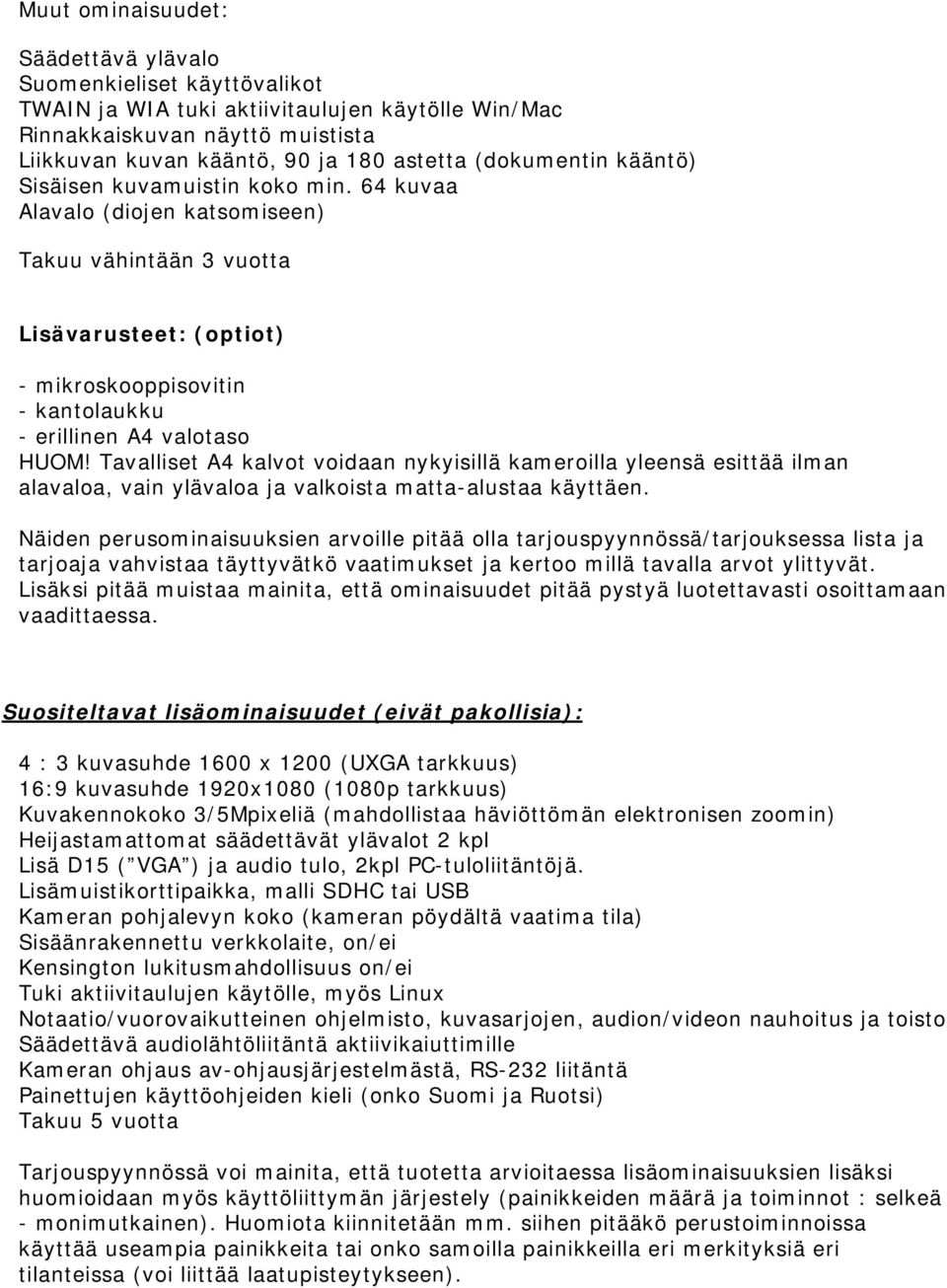 64 kuvaa Alavalo (diojen katsomiseen) Takuu vähintään 3 vuotta Lisävarusteet: (optiot) - mikroskooppisovitin - kantolaukku - erillinen A4 valotaso HUOM!