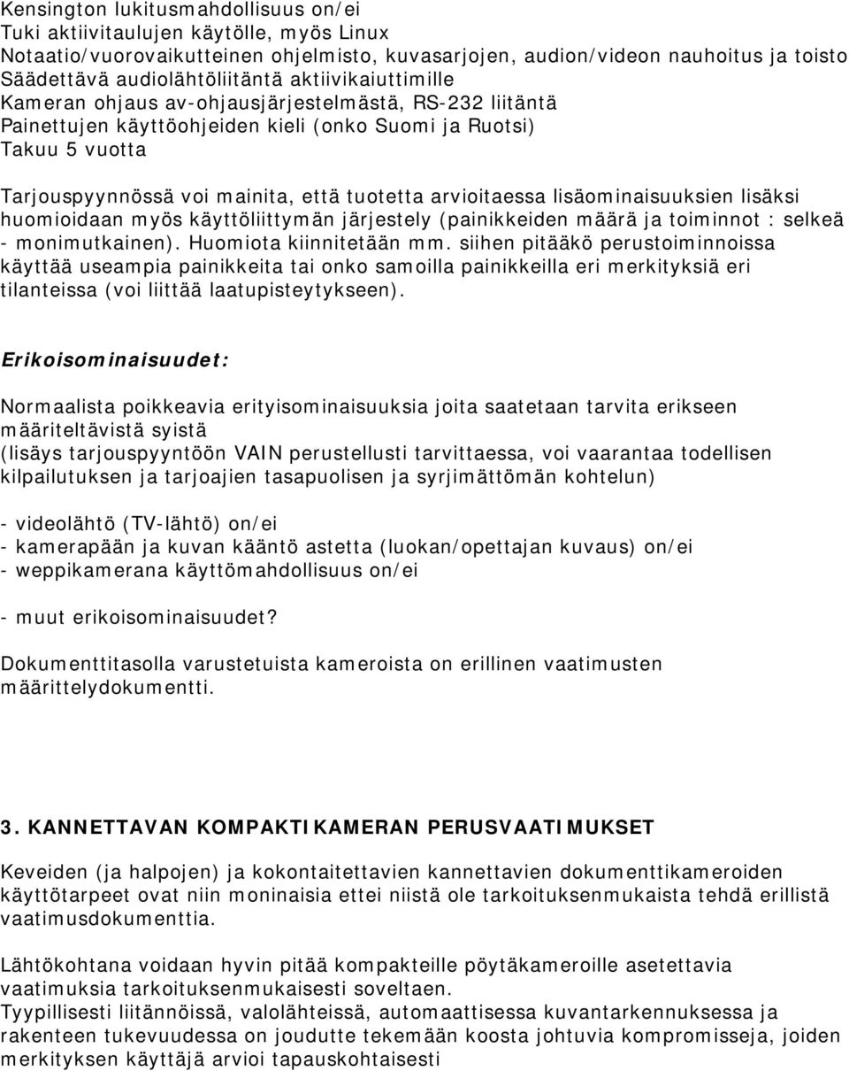 arvioitaessa lisäominaisuuksien lisäksi huomioidaan myös käyttöliittymän järjestely (painikkeiden määrä ja toiminnot : selkeä - monimutkainen). Huomiota kiinnitetään mm.