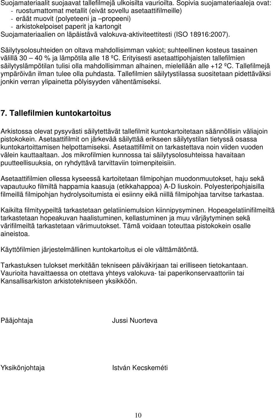 läpäistävä valokuva-aktiviteettitesti (ISO 18916:2007). Säilytysolosuhteiden on oltava mahdollisimman vakiot; suhteellinen kosteus tasainen välillä 30 40 % ja lämpötila alle 18 ºC.