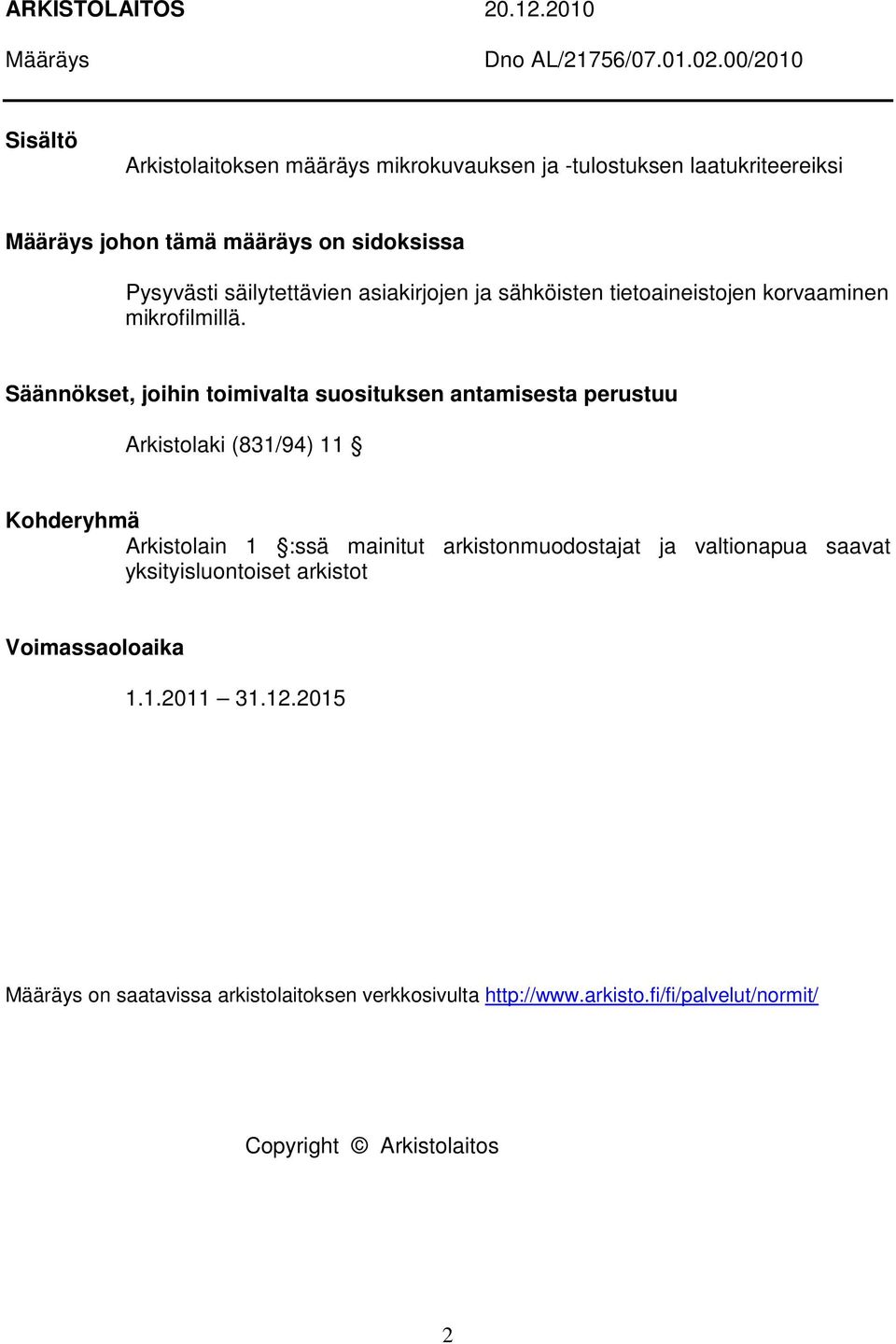 asiakirjojen ja sähköisten tietoaineistojen korvaaminen mikrofilmillä.