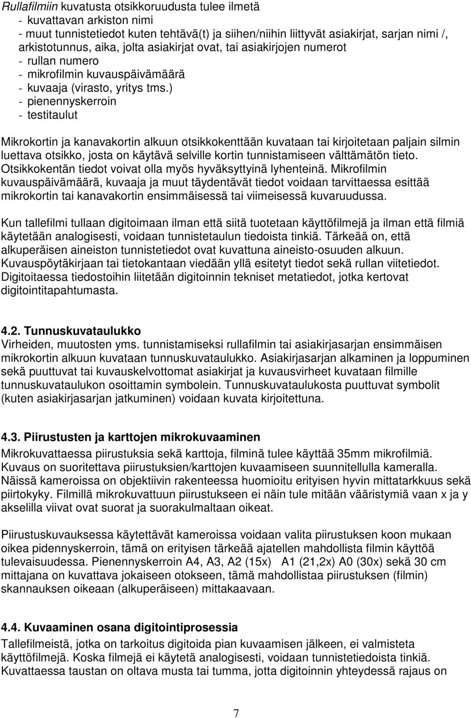 ) - pienennyskerroin - testitaulut Mikrokortin ja kanavakortin alkuun otsikkokenttään kuvataan tai kirjoitetaan paljain silmin luettava otsikko, josta on käytävä selville kortin tunnistamiseen