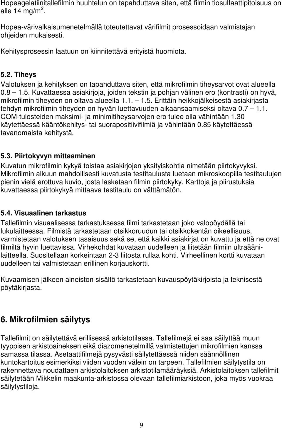 Tiheys Valotuksen ja kehityksen on tapahduttava siten, että mikrofilmin tiheysarvot ovat alueella 0.8 1.5.