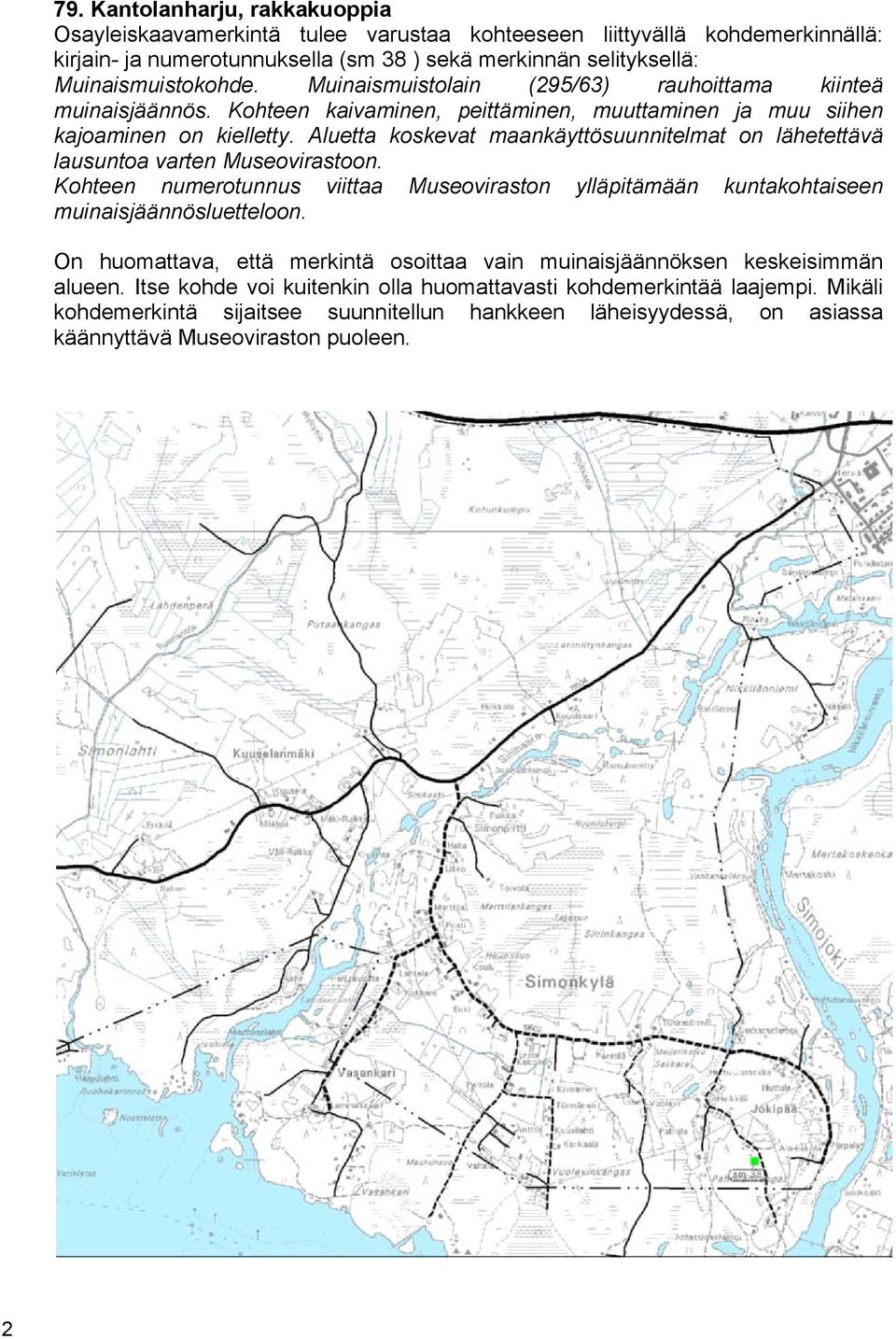 Aluetta koskevat maankäyttösuunnitelmat on lähetettävä lausuntoa varten Museovirastoon. Kohteen numerotunnus viittaa Museoviraston ylläpitämään kuntakohtaiseen muinaisjäännösluetteloon.