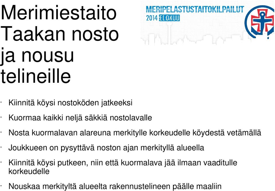 vetämällä Joukkueen on pysyttävä noston ajan merkityllä alueella Kiinnitä köysi putkeen, niin