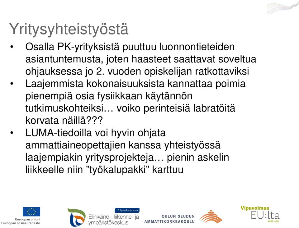 vuoden opiskelijan ratkottaviksi Laajemmista kokonaisuuksista kannattaa poimia pienempiä osia fysiikkaan käytännön