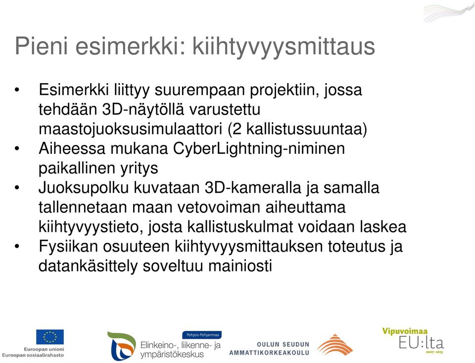 yritys Juoksupolku kuvataan 3D-kameralla ja samalla tallennetaan maan vetovoiman aiheuttama kiihtyvyystieto,