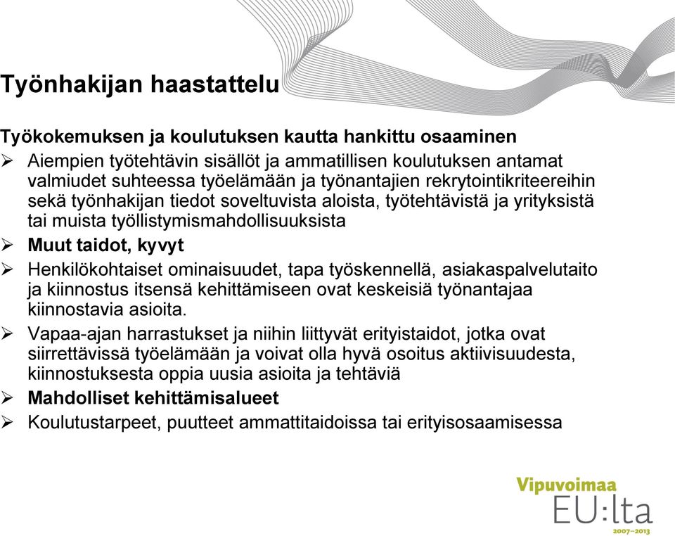 työskennellä, asiakaspalvelutaito ja kiinnostus itsensä kehittämiseen ovat keskeisiä työnantajaa kiinnostavia asioita.