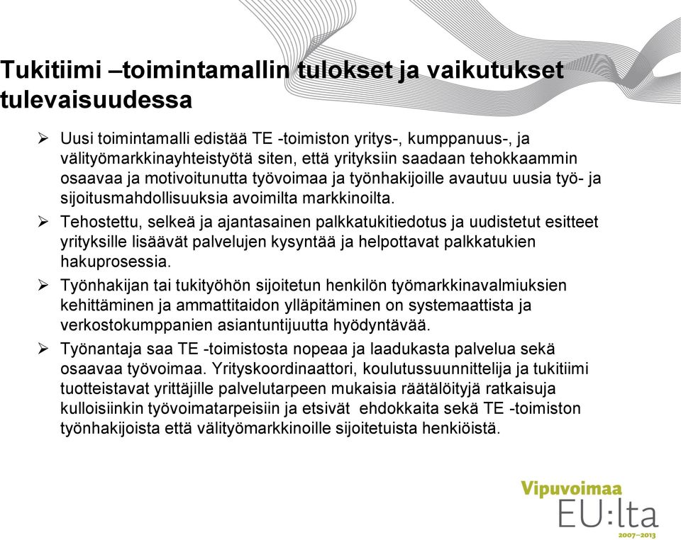 Tehostettu, selkeä ja ajantasainen palkkatukitiedotus ja uudistetut esitteet yrityksille lisäävät palvelujen kysyntää ja helpottavat palkkatukien hakuprosessia.