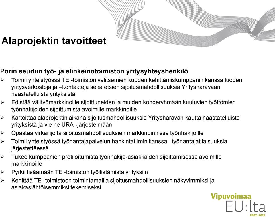 sijoittumista avoimille markkinoille Kartoittaa alaprojektin aikana sijoitusmahdollisuuksia Yritysharavan kautta haastatelluista yrityksistä ja vie ne URA -järjestelmään Opastaa virkailijoita