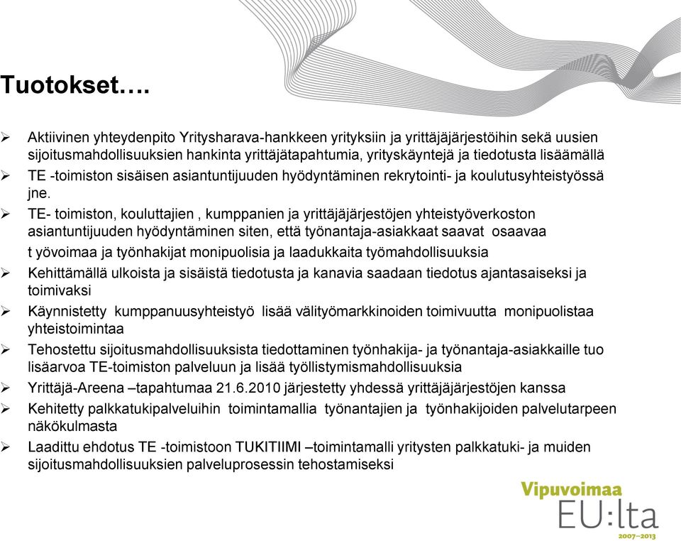 -toimiston sisäisen asiantuntijuuden hyödyntäminen rekrytointi- ja koulutusyhteistyössä jne.