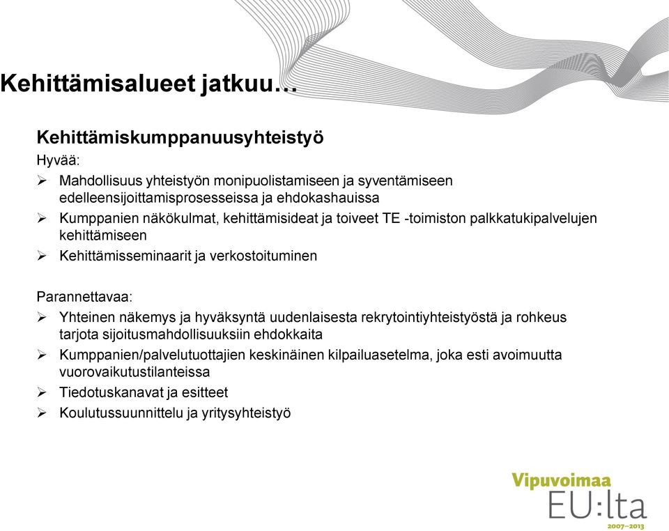 Parannettavaa: Yhteinen näkemys ja hyväksyntä uudenlaisesta rekrytointiyhteistyöstä ja rohkeus tarjota sijoitusmahdollisuuksiin ehdokkaita