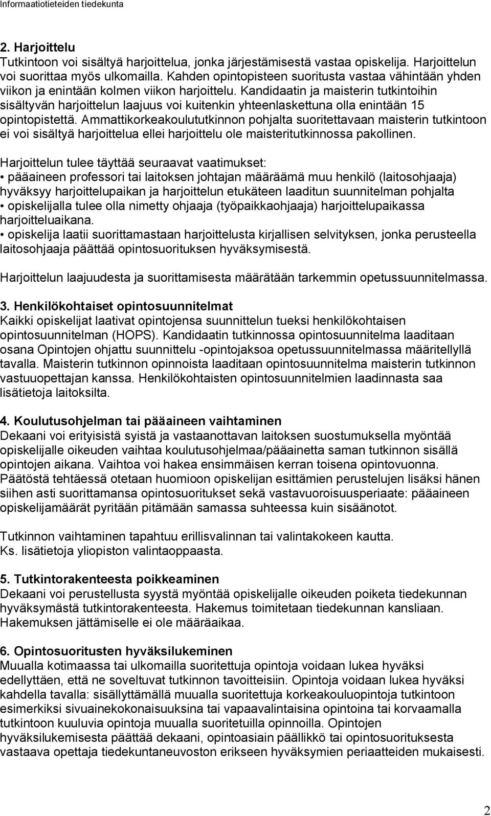 Kandidaatin ja maisterin tutkintoihin sisältyvän harjoittelun laajuus voi kuitenkin yhteenlaskettuna olla enintään 15 opintopistettä.