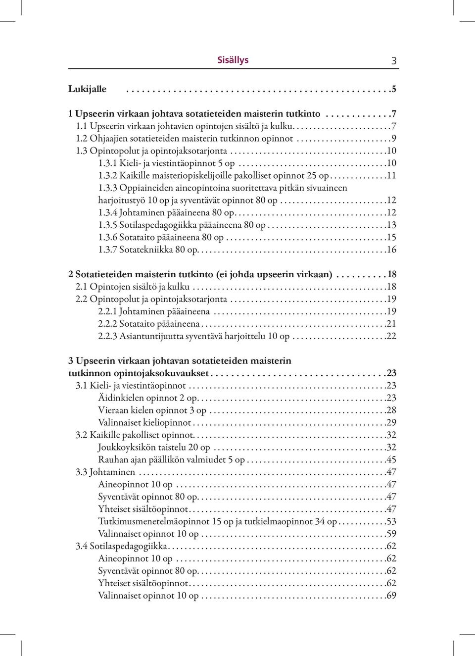 3 Opintopolut ja opintojaksotarjonta......................................10 1.3.1 Kieli- ja viestintäopinnot 5 op....................................10 1.3.2 Kaikille maisteriopiskelijoille pakolliset opinnot 25 op.